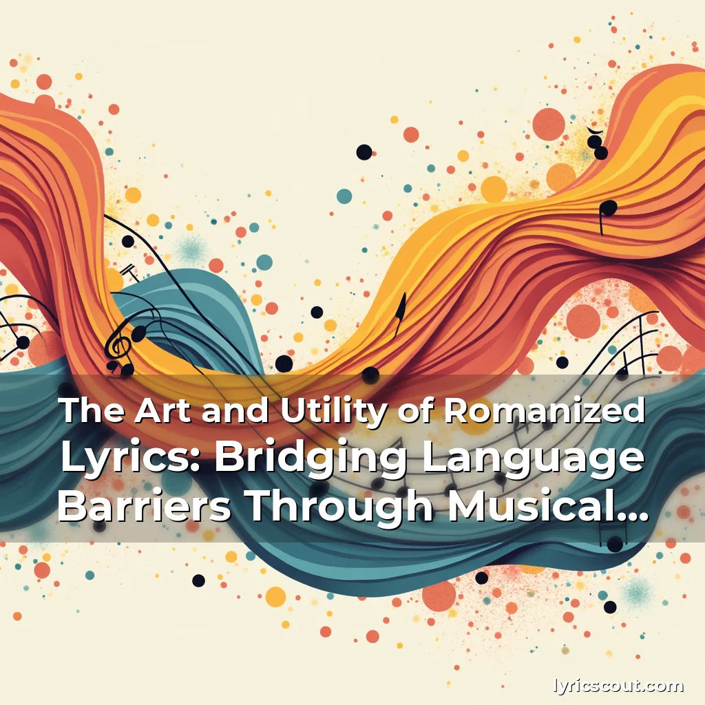 Read more about the article The Art and Utility of Romanized Lyrics: Bridging Language Barriers Through Musical Notation