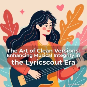 Read more about the article The Art of Clean Versions: Enhancing Musical Integrity in the Lyricscout Era