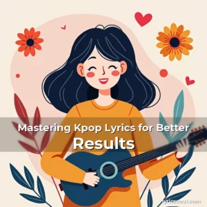 Read more about the article Mastering Kpop Lyrics for Better Results
