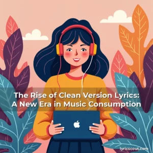 Read more about the article The Rise of Clean Version Lyrics: A New Era in Music Consumption