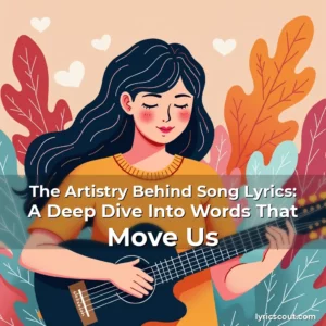 Read more about the article The Artistry Behind Song Lyrics: A Deep Dive Into Words That Move Us